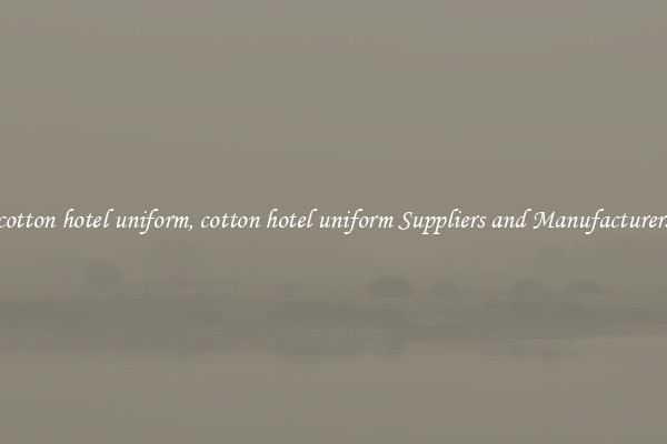 cotton hotel uniform, cotton hotel uniform Suppliers and Manufacturers