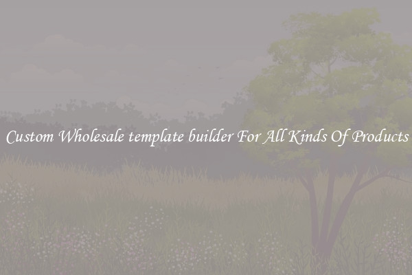 Custom Wholesale template builder For All Kinds Of Products