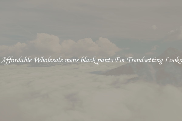 Affordable Wholesale mens black pants For Trendsetting Looks