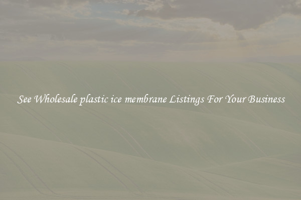 See Wholesale plastic ice membrane Listings For Your Business