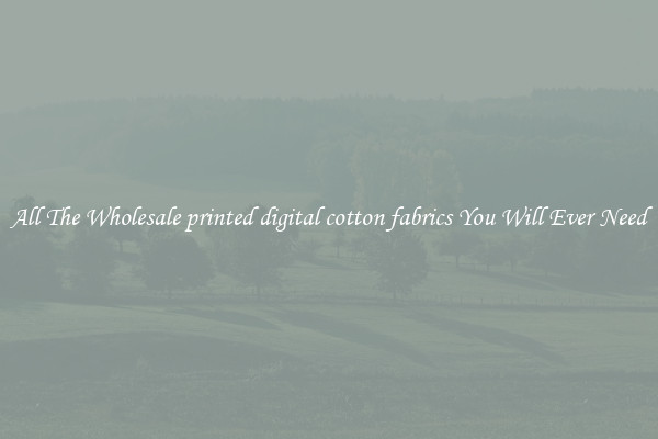 All The Wholesale printed digital cotton fabrics You Will Ever Need