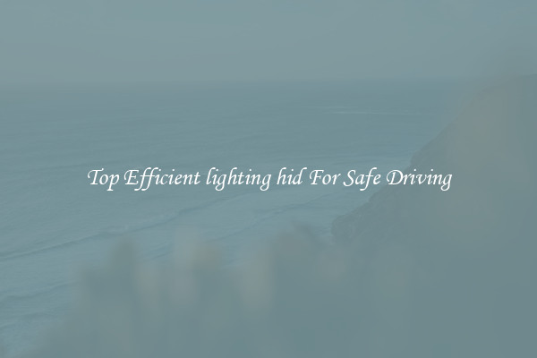 Top Efficient lighting hid For Safe Driving