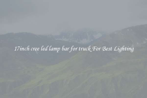 17inch cree led lamp bar for truck For Best Lighting