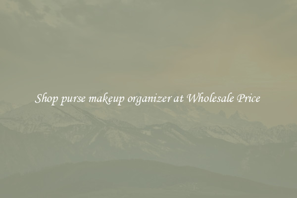 Shop purse makeup organizer at Wholesale Price 