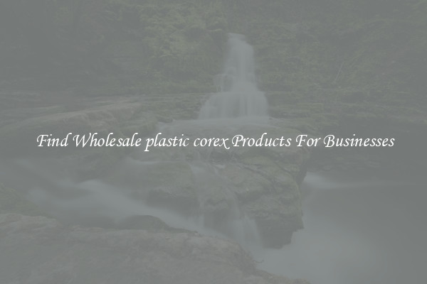 Find Wholesale plastic corex Products For Businesses