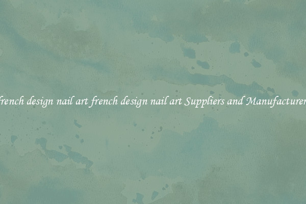 french design nail art french design nail art Suppliers and Manufacturers