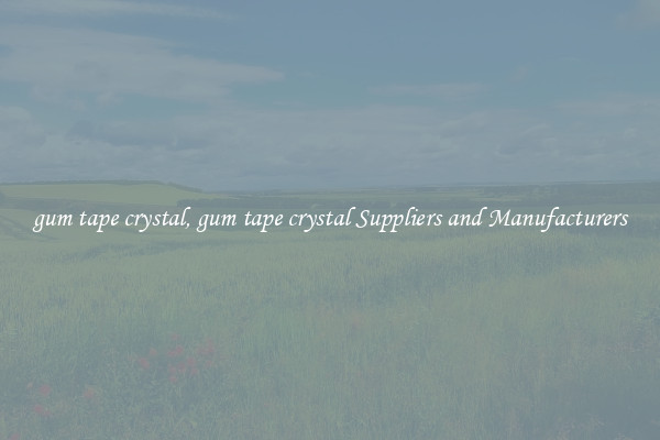 gum tape crystal, gum tape crystal Suppliers and Manufacturers
