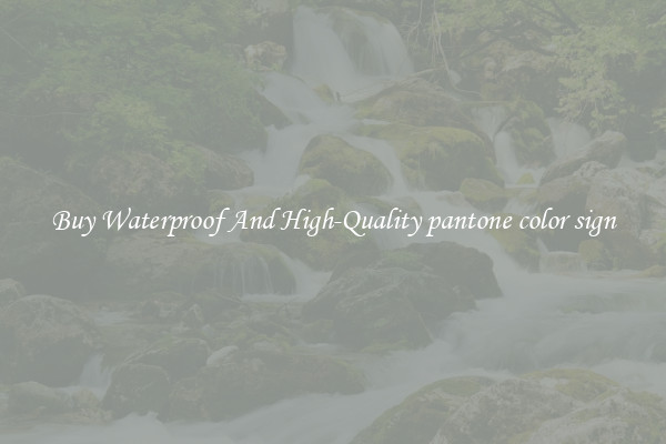 Buy Waterproof And High-Quality pantone color sign