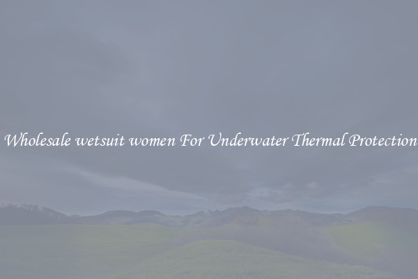 Wholesale wetsuit women For Underwater Thermal Protection