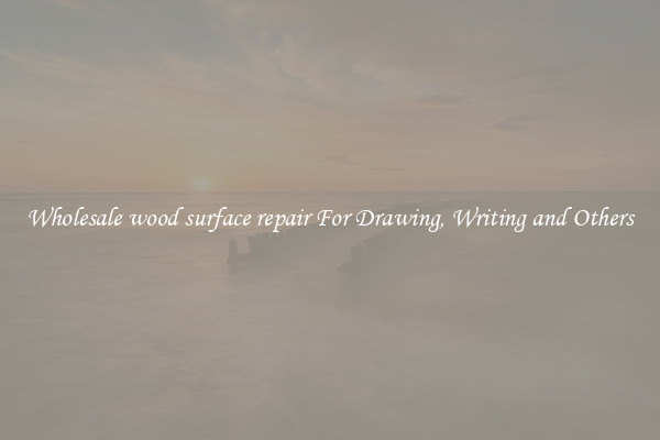 Wholesale wood surface repair For Drawing, Writing and Others