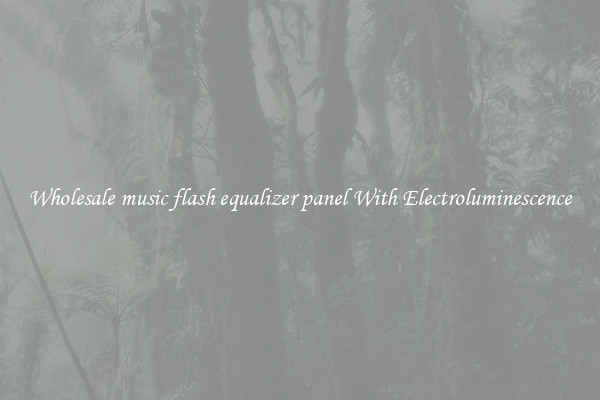 Wholesale music flash equalizer panel With Electroluminescence