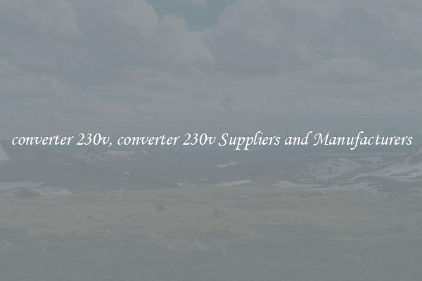 converter 230v, converter 230v Suppliers and Manufacturers