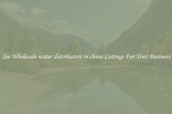 See Wholesale water distributors in china Listings For Your Business