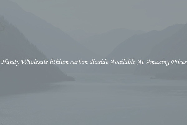 Handy Wholesale lithium carbon dioxide Available At Amazing Prices