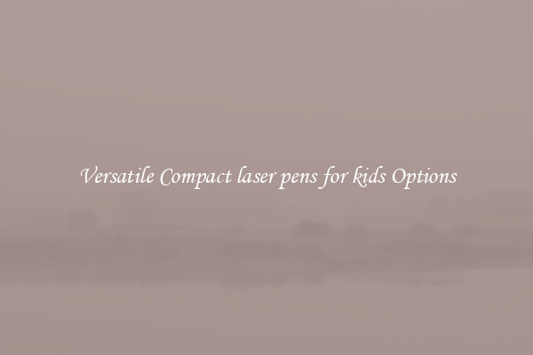 Versatile Compact laser pens for kids Options