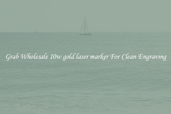 Grab Wholesale 10w gold laser marker For Clean Engraving