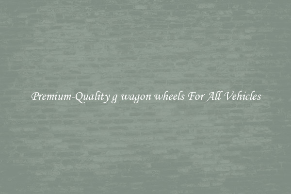 Premium-Quality g wagon wheels For All Vehicles