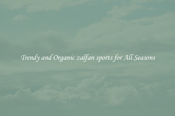 Trendy and Organic zalfan sports for All Seasons
