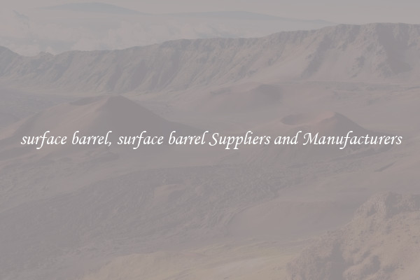 surface barrel, surface barrel Suppliers and Manufacturers