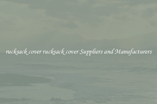 rucksack cover rucksack cover Suppliers and Manufacturers