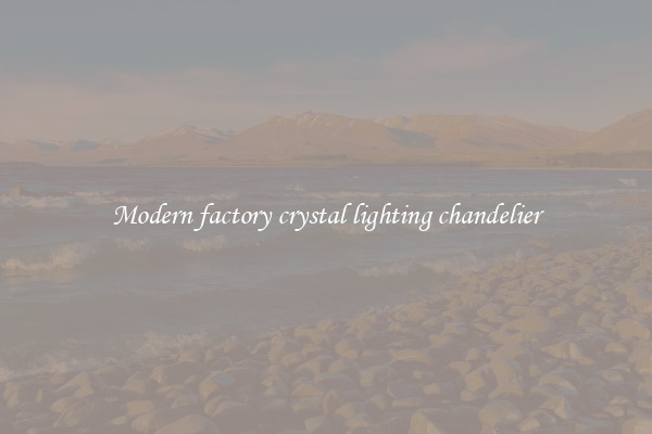 Modern factory crystal lighting chandelier