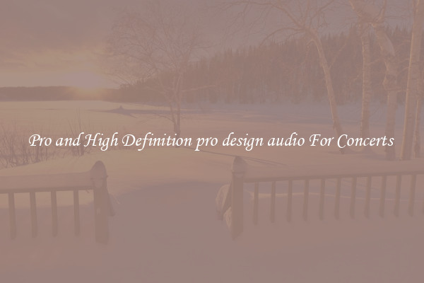 Pro and High Definition pro design audio For Concerts 