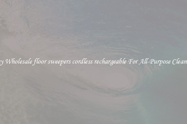 Buy Wholesale floor sweepers cordless rechargeable For All-Purpose Cleaning