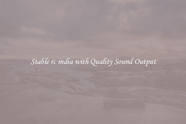 Stable rc india with Quality Sound Output