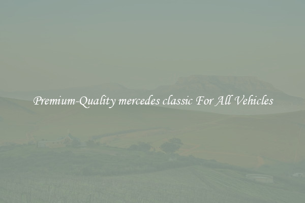 Premium-Quality mercedes classic For All Vehicles